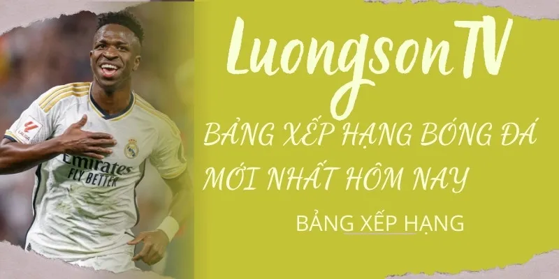 Bảng xếp hạng bóng đá trên LuongsonTV