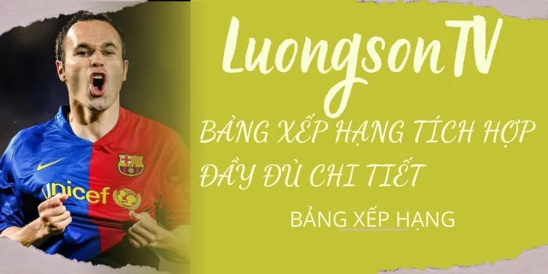 BXH Bóng đá chi tiết đầy đủ chỉ có tại Lương Sơn TV